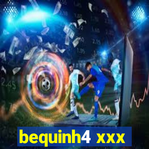 bequinh4 xxx